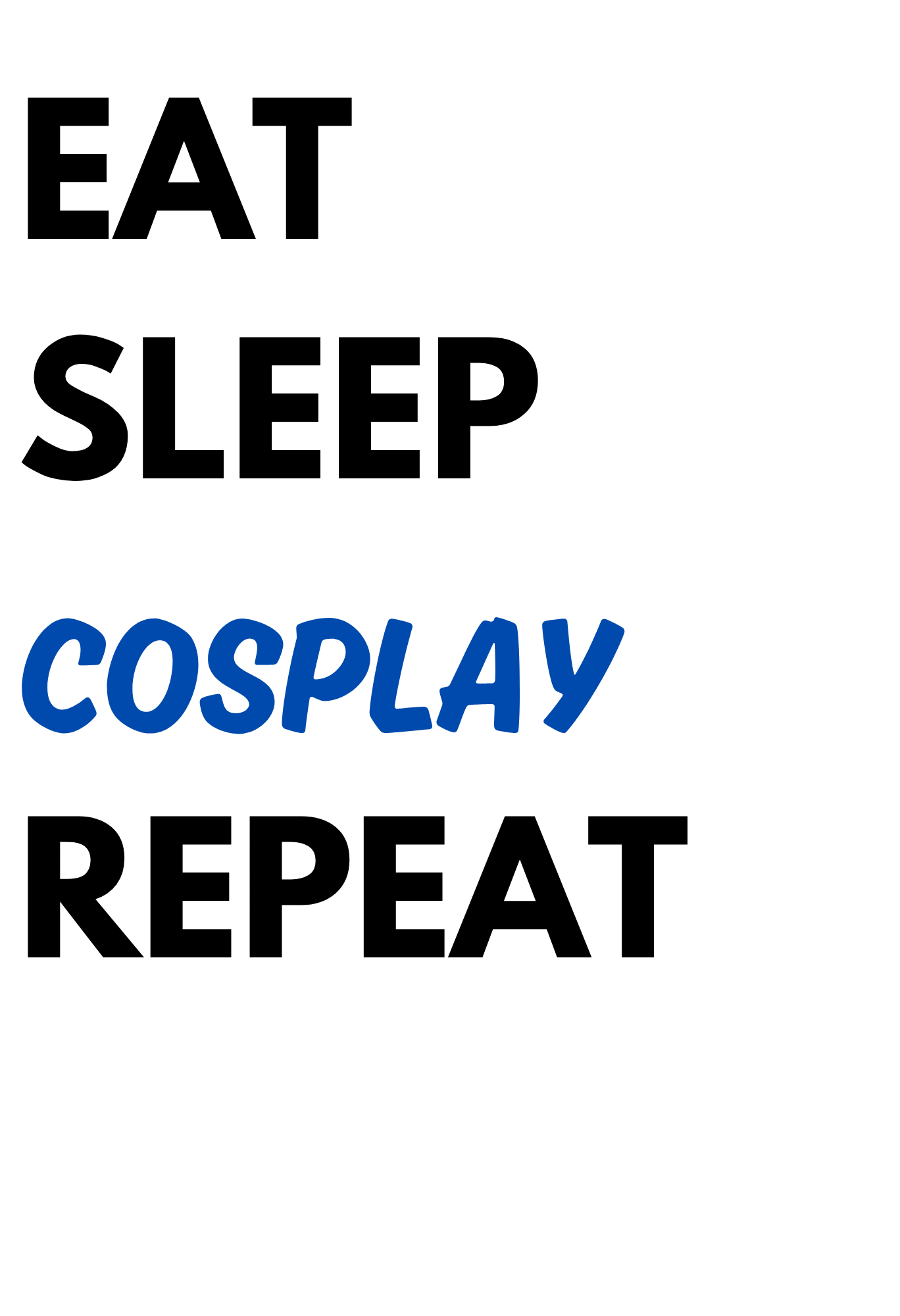 EAT, SLEEP, COSPLAY, REPEAT