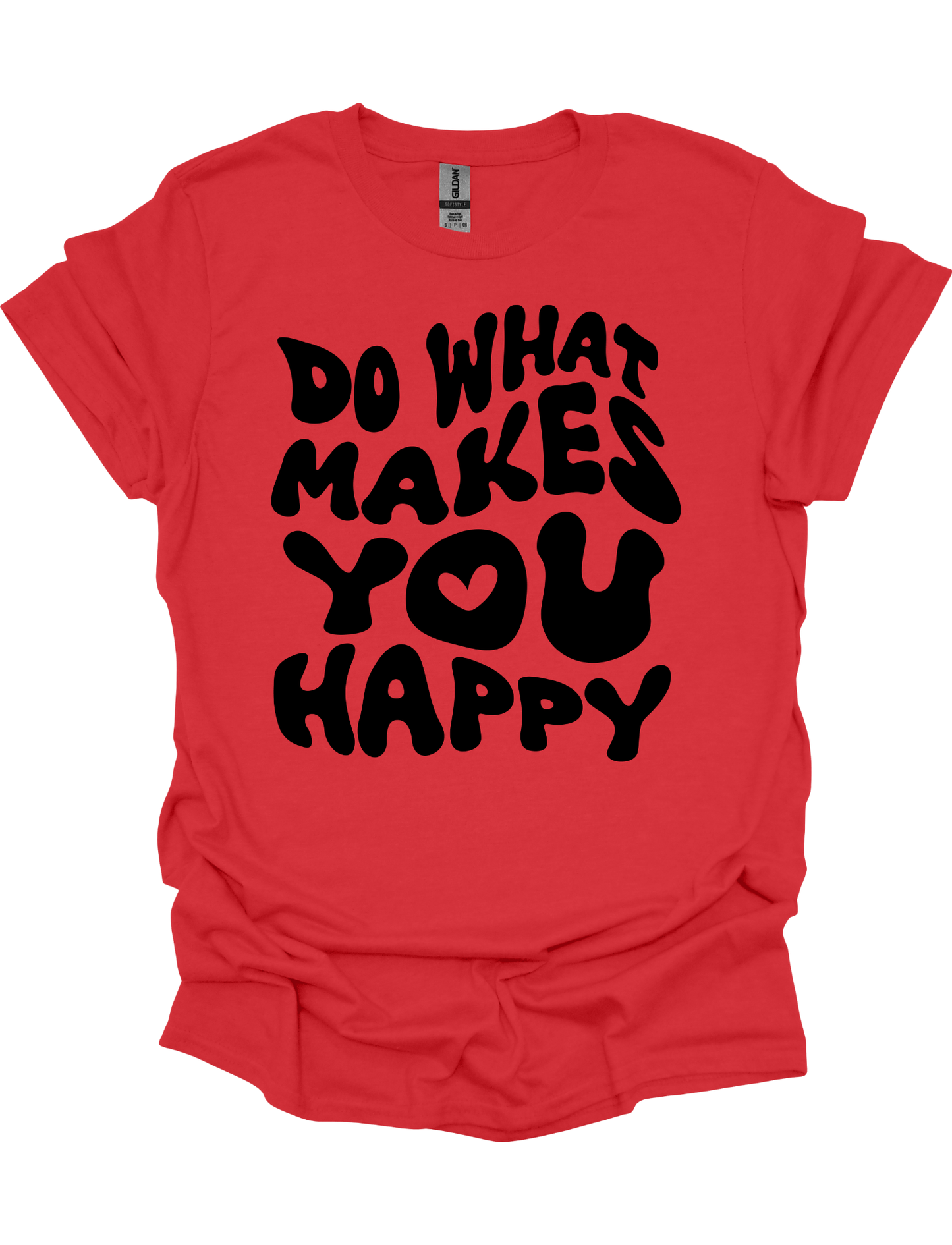 DO WHAT MAKES YOU HAPPY