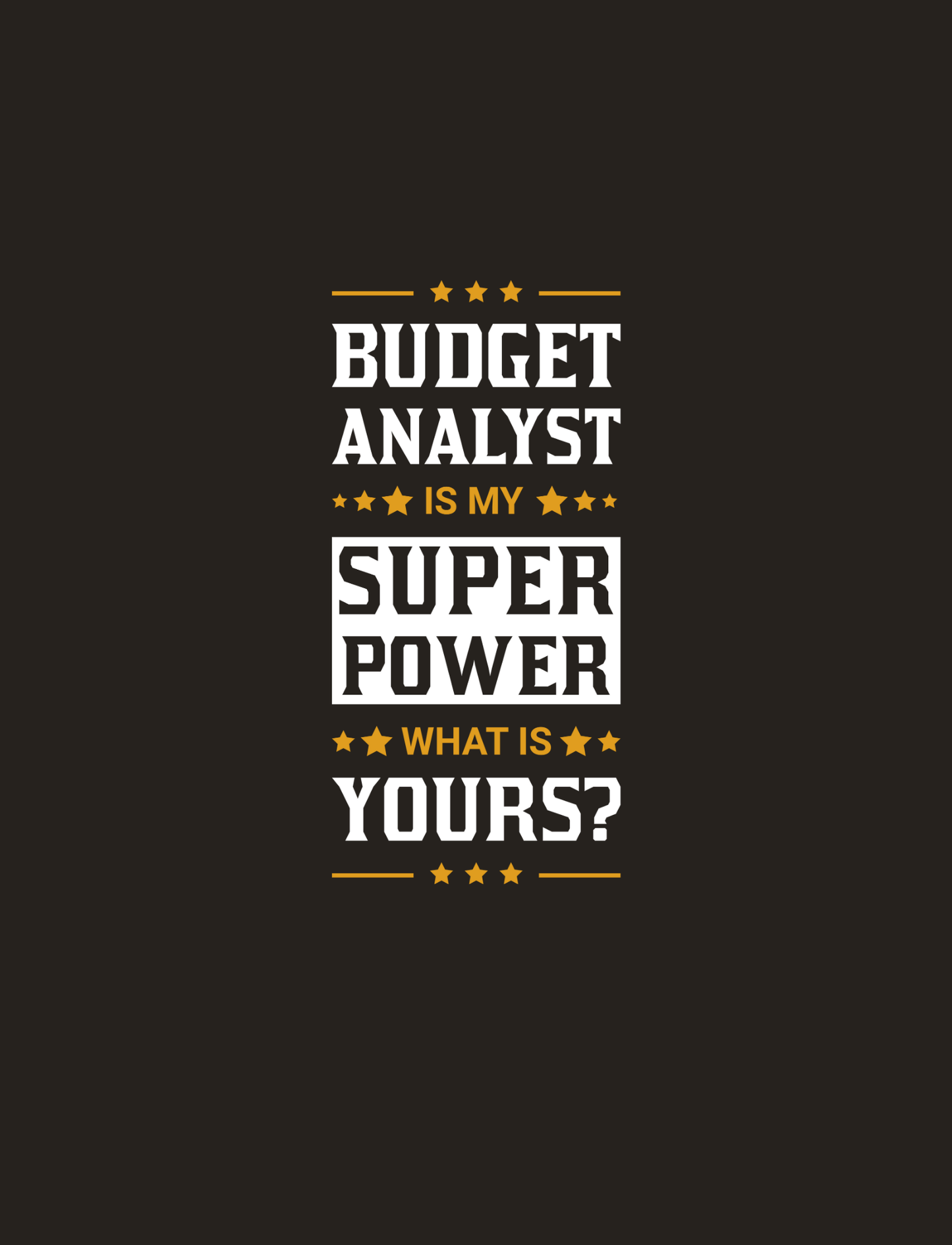 BUDGET ANALYST IS MY SUPERPOWER, WHAT IS YOURS?
