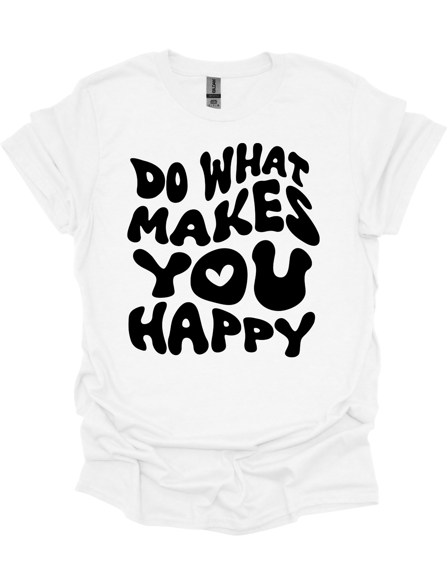 DO WHAT MAKES YOU HAPPY